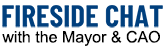 Fireside Chat with the Mayor & CAO